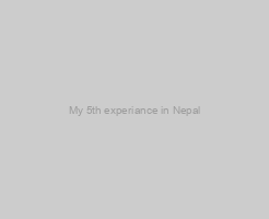 My 5th experiance in Nepal